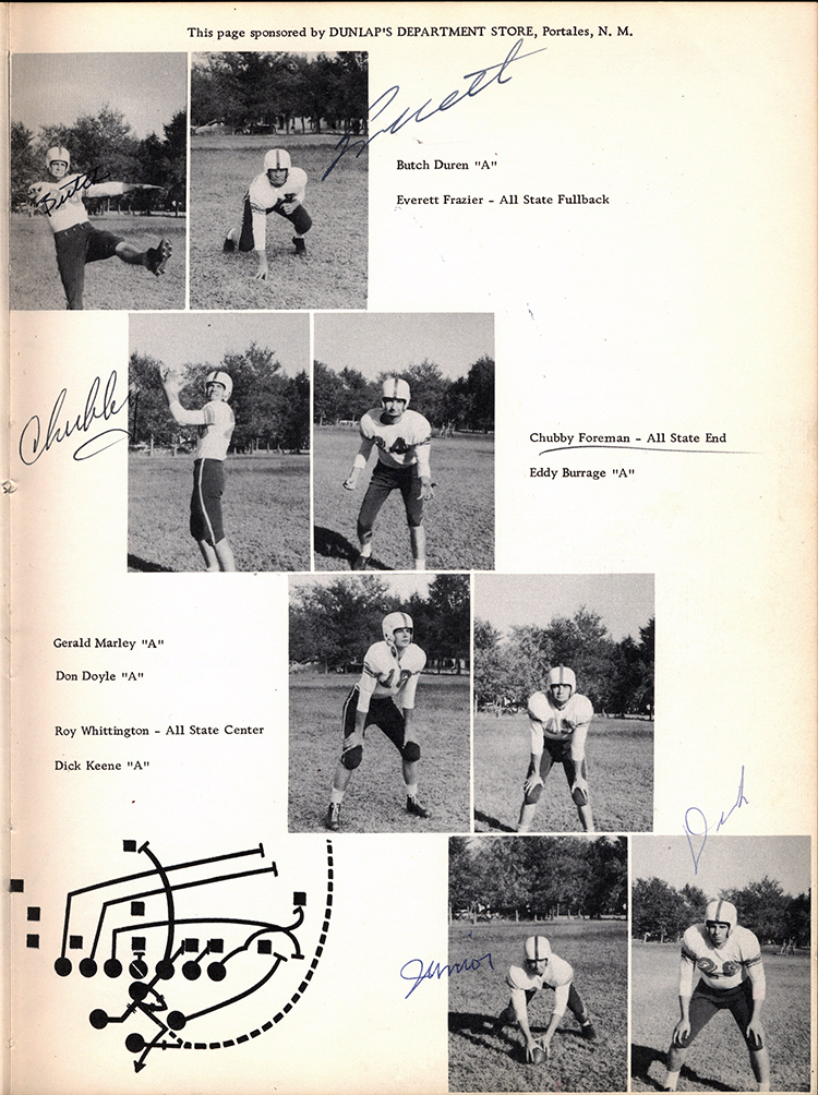<this page sponsored by dunlap's department store, Portales, NM Butch Duren Everett Frazier all state fullback chubby foreman all state end eddy burrage gerald marley don doyle roy whittington all state center dick keen >